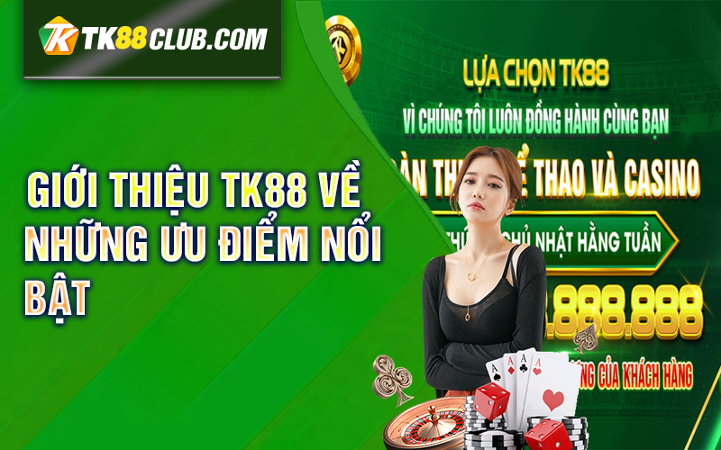 Giới thiệu TK88 về những ưu điểm nổi bật 