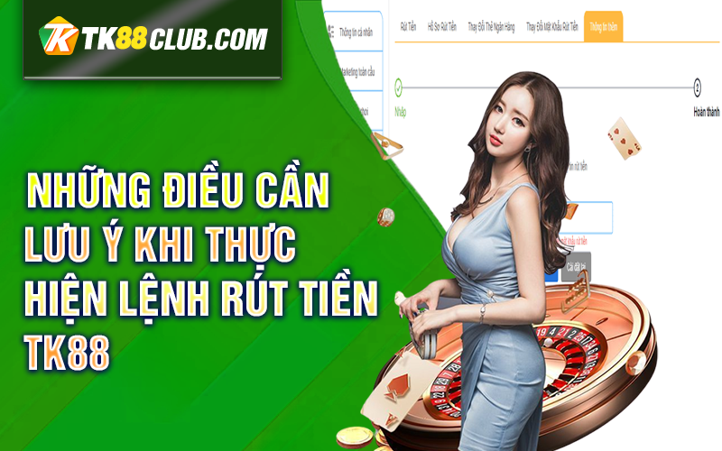 Những điều cần lưu ý khi thực hiện lệnh rút tiền TK88 