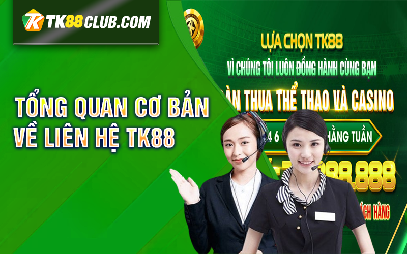 Tổng quan cơ bản về liên hệ TK88 